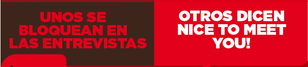 Unos se bloquean en las entrevistas, otros dicen nice to meet you